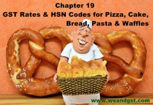 GST Rates & HSN Codes for Pizza, Cake, Bread, Pasta & Waffles 