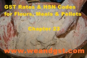 GST Rates & HSN Codes for Flours, Meals & Pellets