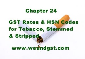 GST Rates & HSN Codes for Tobacco, Stemmed & Stripped
