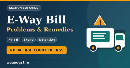 E-way bill problems and remedies, Section 129 penalty and case laws